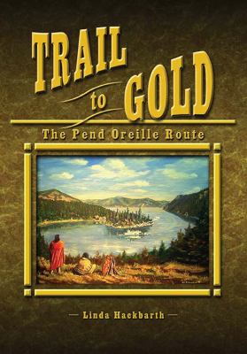 Trail to gold : the Pend Oreille route /