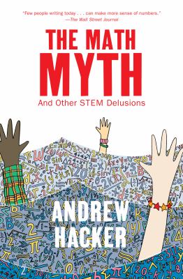 The math myth : and other STEM delusions /