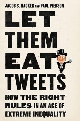 Let them eat Tweets : how the right rules in an age of extreme inequality /