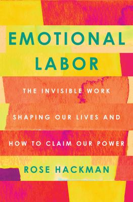 Emotional labor : the invisible work shaping our lives and how to claim our power /