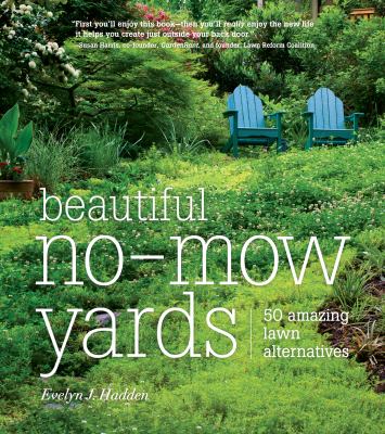 Beautiful no-mow yards : 50 amazing lawn alternatives /