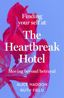 Finding your self at the heartbreak hotel : moving beyond betrayal /