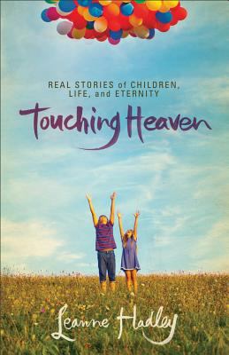 Touching heaven : real stories of children, life, and eternity /