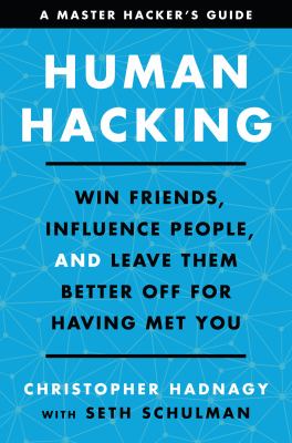 Human hacking : win friends, influence people, and leave them better off for having met you /