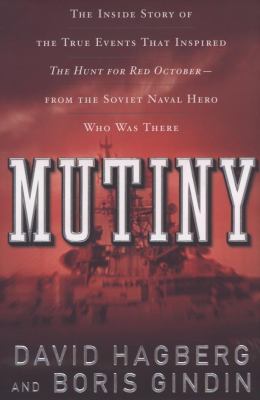 Mutiny : the true events that inspired the hunt for Red October /
