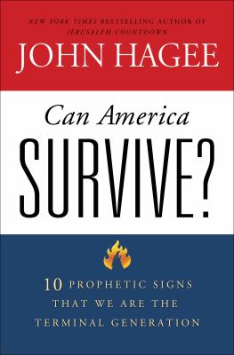 Can America survive? : 10 prophetic signs that we are the terminal generation /