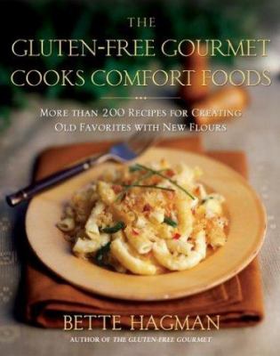 The gluten-free gourmet cooks comfort foods : more than 200 recipes for creating old favorites with new flours /