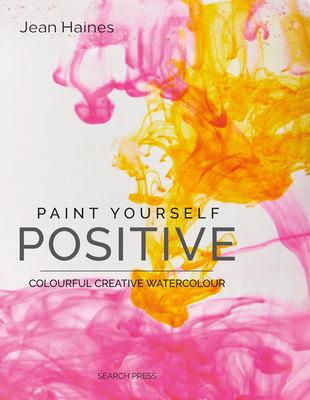 Paint yourself positive : colourful creative watercolour /