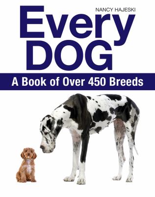 Every dog : the ultimate guide to over 450 dog breeds /