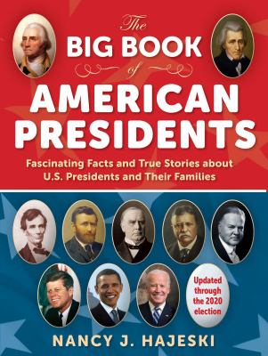 The big book of American presidents : fascinating facts and true stories about U.S. presidents and their families /