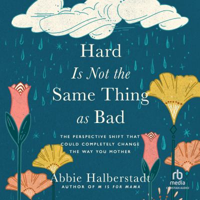 Hard is not the same thing as bad [eaudiobook] : The perspective shift that could completely change the way you mother.