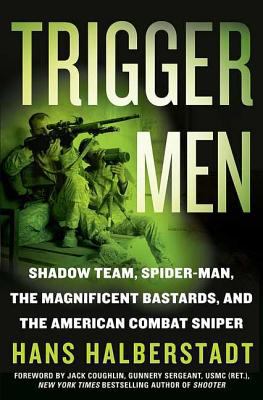 Trigger men : shadow team, spider-man, the magnificent bastards, and the American combat sniper /