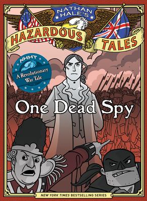 One dead spy : the life, times, and last words of Nathan Hale, America's most famous spy /