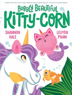 Bubbly beautiful Kitty-Corn / Shannon Hale, LeUyen Pham.