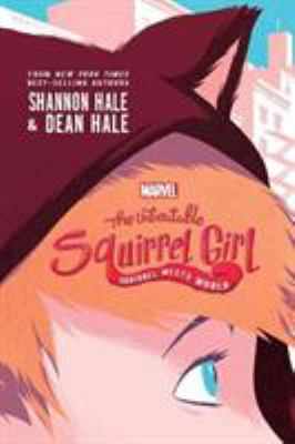 The unbeatable Squirrel Girl : squirrel meets world /
