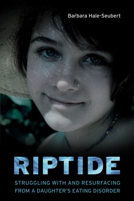 Riptide : struggling with and resurfacing from a daughter's eating disorder /