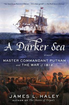 A darker sea : Master Commandant Putnam and the War of 1812 /