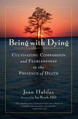 Being with dying : cultivating compassion and fearlessness in the presence of death /