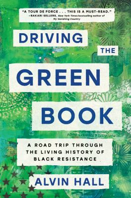 Driving the Green Book : a road trip through the living history of Black resistance /