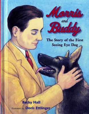 Morris and Buddy : the story of the first seeing eye dog /