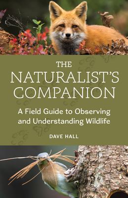 The naturalist's companion : a field guide to observing and understanding wildlife /