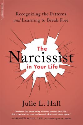The narcissist in your life : recognizing the patterns and learning to break free /