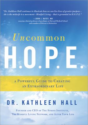 Uncommon H.O.P.E. : a powerful guide to creating an extraordinary life /
