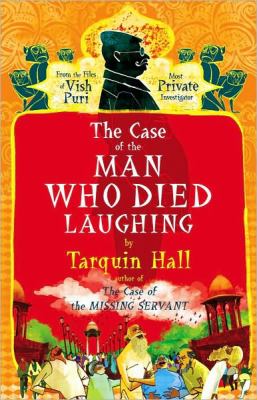 The case of the man who died laughing : from the files of Vish Puri, India's most private investigator. /