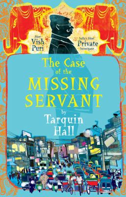 The case of the missing servant : from the files of Vish Puri, India's "most private investigator" /