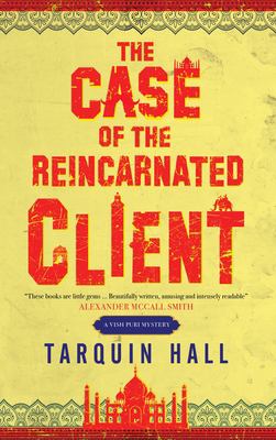 The case of the reincarnated client : from the files of Vish Puri, India's most private investigator /