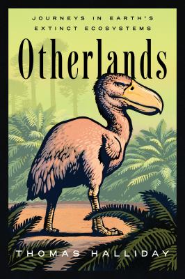 Otherlands : a journey through Earth's extinct worlds /