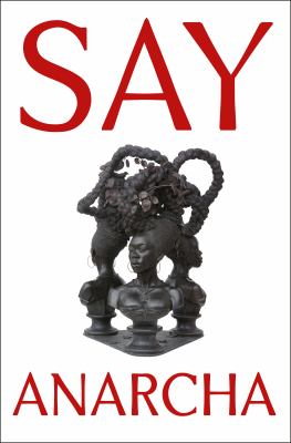 Say Anarcha : a young woman, a devious surgeon, and the harrowing birth of modern women's health /