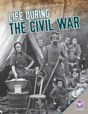 Life during the Civil War /