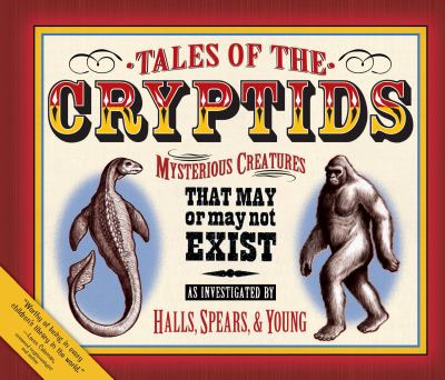 Tales of the cryptids : mysterious creatures that may or may not exist /