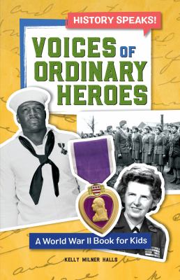 Voices of ordinary heroes : a World War II book for kids /