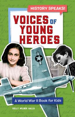 Voices of young heroes : a World War II book for kids /
