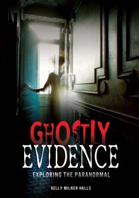 Ghostly evidence : exploring the paranormal /