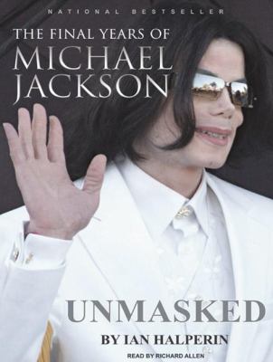 Unmasked [compact disc, unabridged] : the final years of Michael Jackson /