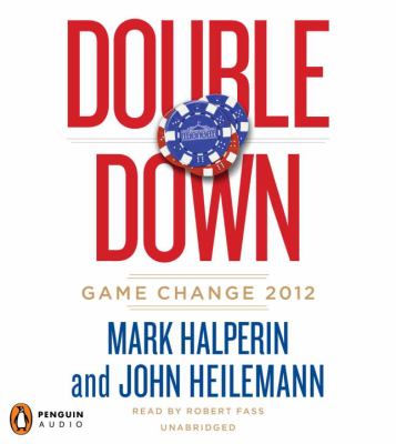 Double down [compact disc, unabridged] : game change 2012 /