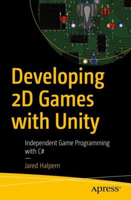 Developing 2D games with Unity : independent game programming with C# /
