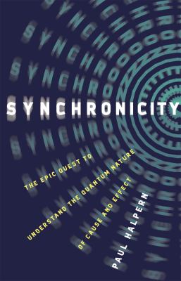 Synchronicity : the epic quest to understand the quantum nature of cause and effect /