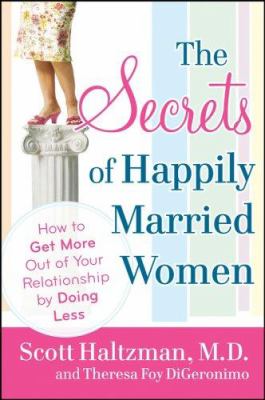 The secrets of happily married women : how to get more out of your relationship by doing less /