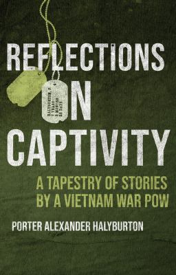 Reflections on captivity : a tapestry of stories by a Vietnam War POW /