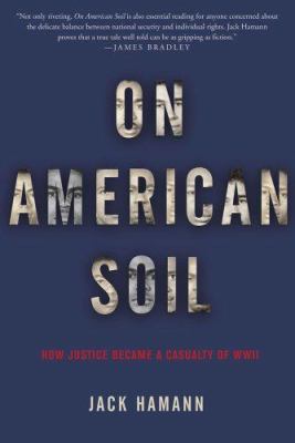 On American soil : how justice became a casualty of World War II /