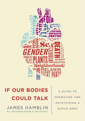 If our bodies could talk : a guide to operating and maintaining a human body /