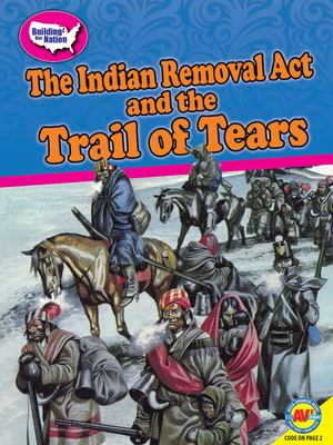 The Indian Removal Act and the Trail of Tears /