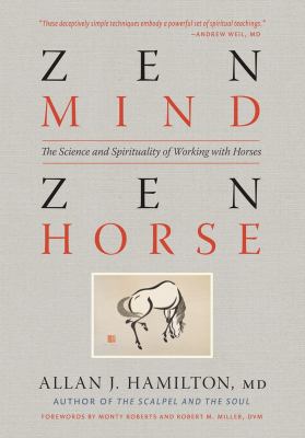 Zen mind, zen horse : the science and spirituality of working with horses /