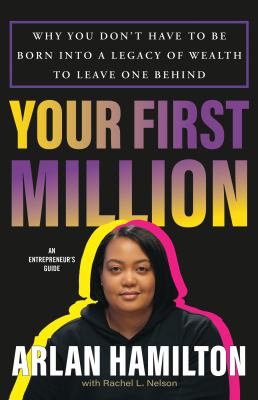 Your first million : why you don't have to be born into a legacy of wealth to leave one behind : an entrepreneur's guide /