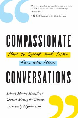 Compassionate conversations : how to speak and listen from the heart /