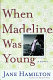 When Madeline was young : a novel /